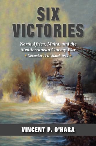 Imagen de archivo de Six Victories: North Africa Malta and the Mediterranean Convoy War November 1941"March 1942 a la venta por HPB-Blue
