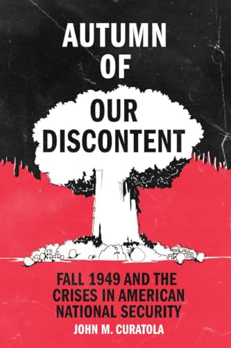 Beispielbild fr Autumn of Our Discontent: Fall 1949 and the Crises in American National Security zum Verkauf von Books From California