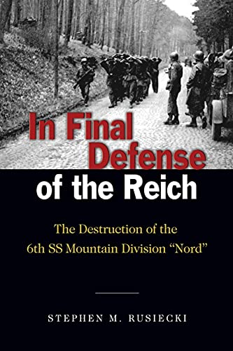 Stock image for In Final Defense of the Reich: The Destruction of the 6th SS Mountain Division Nord for sale by Magers and Quinn Booksellers