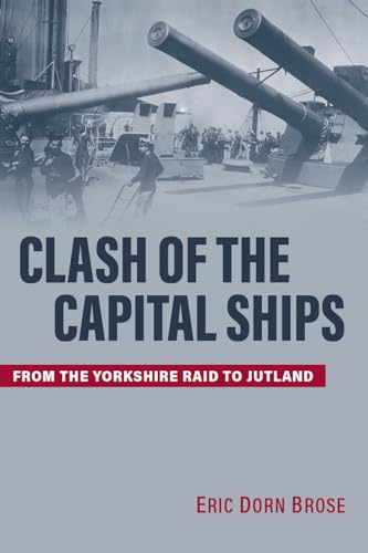 9781682477113: Clash of the Capital Ships: From the Yorkshire Raid to Jutland