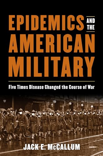 Imagen de archivo de Epidemics and the American Military: Five Times Disease Changed the Course of War a la venta por Emerald Green Media