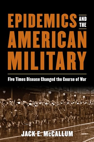 Stock image for Epidemics and the American Military: Five Times Disease Changed the Course of War for sale by Emerald Green Media