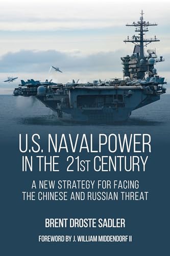 U.S. Naval Power in the 21st Century - Brent Droste Sadler