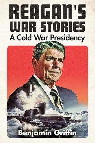 9781682477786: Reagan's War Stories: A Cold War Presidency