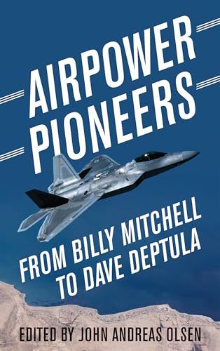 9781682477892: Airpower Pioneers: From Billy Mitchell to Dave Deptula