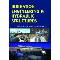 Imagen de archivo de Irrigation Engineering & Hydraulic Structures [Hardcover] [Jan 01, 2016] Carlos Chvez, Carlos Fuentes et al. a la venta por Mispah books