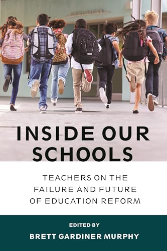 Stock image for Inside Our Schools : Teachers on the Failure and Future of Education Reform for sale by Better World Books