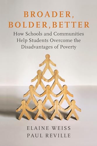 Beispielbild fr Broader, Bolder, Better : How Schools and Communities Help Students Overcome the Disadvantages of Poverty zum Verkauf von Better World Books