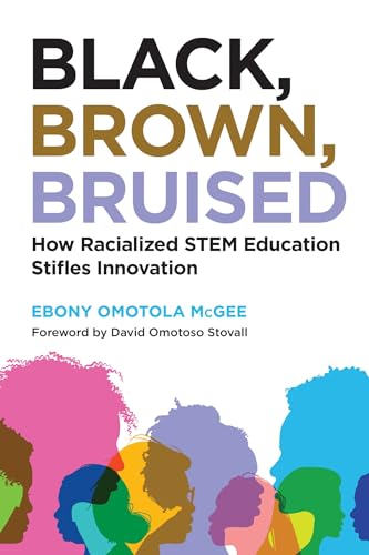 9781682535356: Black, Brown, Bruised: How Racialized STEM Education Stifles Innovation