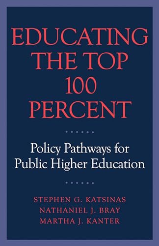 Stock image for Educating the Top 100 Percent: Policy Pathways for Public Higher Education for sale by GF Books, Inc.