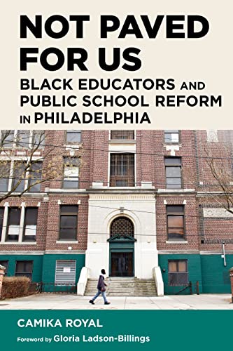 9781682537350: Not Paved for Us: Black Educators and Public School Reform in Philadelphia (Race and Education)