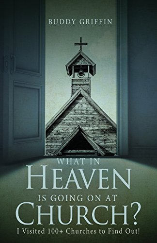 9781682549438: What in Heaven Is Going on at Church?: I Visited 100+ Churches to Find Out!