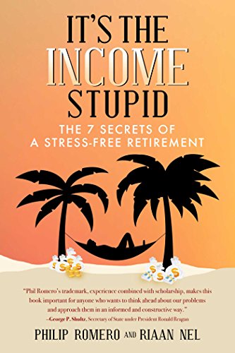 Stock image for Its the Income, Stupid: The 7 Secrets of a Stress-Free Retirement for sale by Upward Bound Books