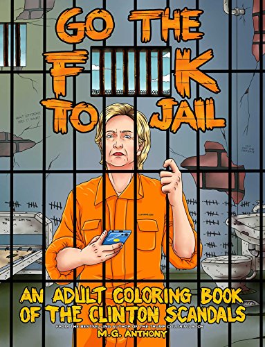 Stock image for Go the F**k to Jail: An Adult Coloring Book of the Clinton Scandals for sale by St Vincent de Paul of Lane County