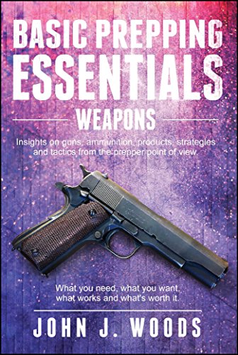 Beispielbild fr Basic Prepping Essentials: Weapons zum Verkauf von Better World Books