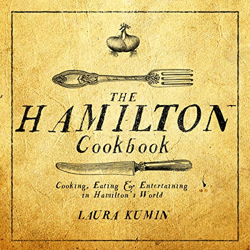 Beispielbild fr The Hamilton Cookbook: Cooking, Eating, and Entertaining in Hamilton's World zum Verkauf von ZBK Books