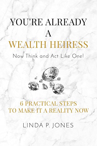 Stock image for You're Already a Wealth Heiress! Now Think and Act Like One: 6 Practical Steps to Make It a Reality Now for sale by Gulf Coast Books