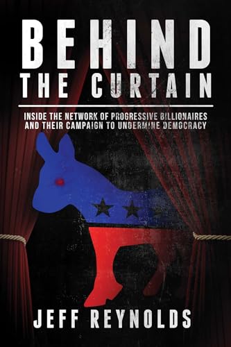 Imagen de archivo de Behind the Curtain: Inside the Network of Progressive Billionaires and Their Campaign to Undermine Democracy a la venta por BooksRun