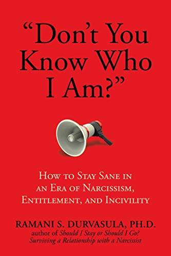 

Don't You Know Who I Am": How to Stay Sane in an Era of Narcissism, Entitlement, and Incivility