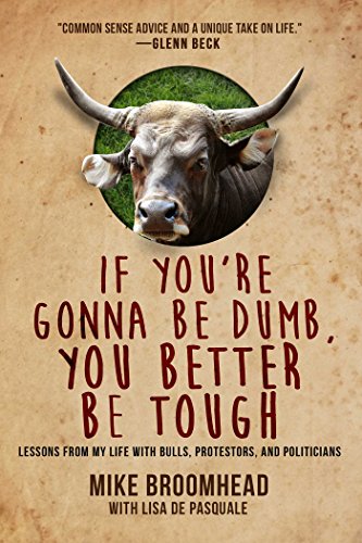 Beispielbild fr If You're Gonna Be Dumb, You Better Be Tough: Lessons from My Life with Bulls, Protestors, and Politicians zum Verkauf von Buchpark