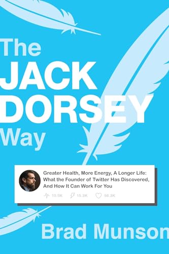 Stock image for The Jack Dorsey Way: Greater Health, More Energy, A Longer Life: What the Founder of Twitter Has Discovered, And How It Can Work For You for sale by GF Books, Inc.