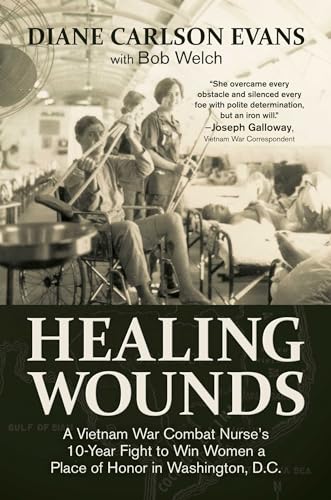 Stock image for Healing Wounds: A Vietnam War Combat Nurse's 10-year Fight to Win Women a Place of Honor in Washington, D.c. for sale by Revaluation Books