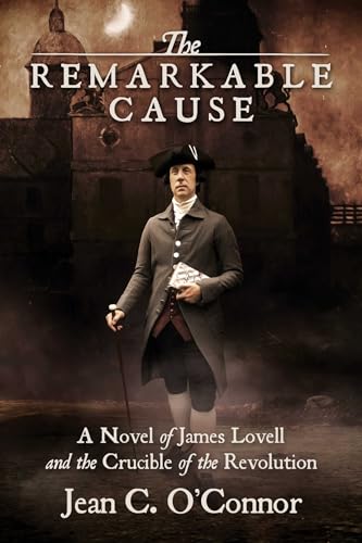 Stock image for The Remarkable Cause: A Novel of James Lovell and the Crucible of the Revolution for sale by SecondSale