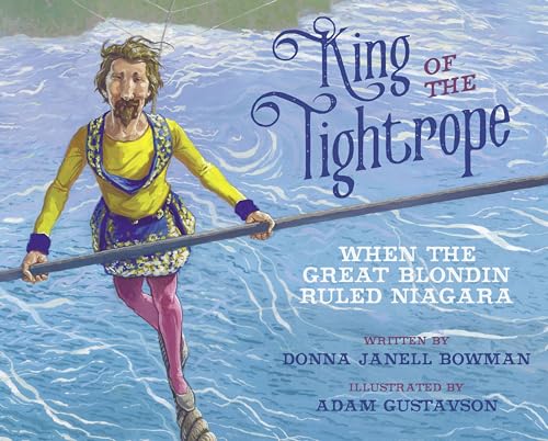 Beispielbild fr King of the Tightrope: When the Great Blondin Ruled Niagara zum Verkauf von Monster Bookshop