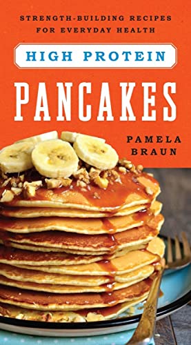 Beispielbild fr High-Protein Pancakes: Strength-Building Recipes for Everyday Health zum Verkauf von Wonder Book