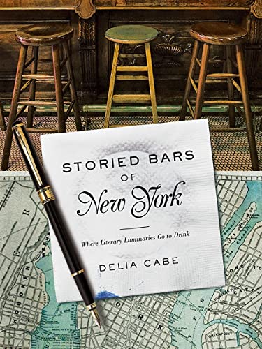 Imagen de archivo de Storied Bars of New York: Where Literary Luminaries Go to Drink a la venta por SecondSale