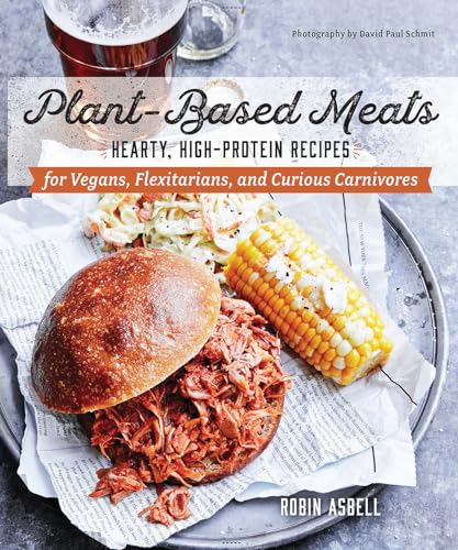 Imagen de archivo de Plant-Based Meats: Hearty, High-Protein Recipes for Vegans, Flexitarians, and Curious Carnivores a la venta por HPB-Blue