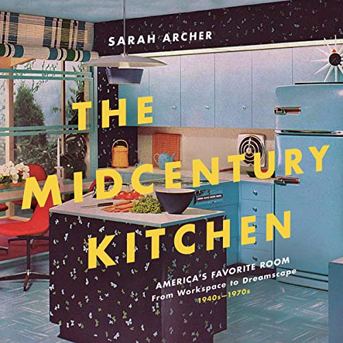 Beispielbild fr The Midcentury Kitchen: America's Favorite Room, from Workspace to Dreamscape, 1940s-1970s zum Verkauf von SecondSale