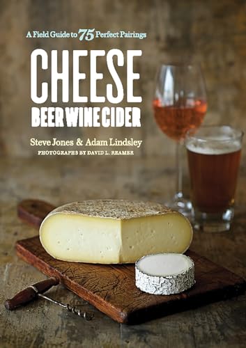 Beispielbild fr Cheese Beer Wine Cider: A Field Guide to 75 Perfect Pairings zum Verkauf von Goodwill of Colorado