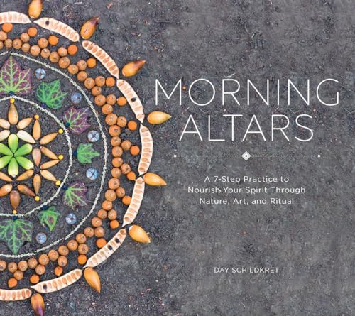 9781682682517: Morning Altars: A 7-Step Practice to Nourish Your Spirit through Nature, Art, and Ritual