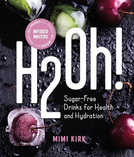 Stock image for H2Oh! : Sugar-Free Drinks for Health and Hydration for sale by Better World Books: West