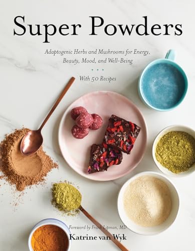 

Super Powders: Adaptogenic Herbs and Mushrooms for Energy, Beauty, Mood, and Well-Being [Hardcover ]