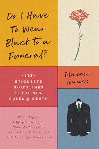 Imagen de archivo de Do I Have to Wear Black to a Funeral?: 112 Etiquette Guidelines for the New Rules of Death a la venta por BookHolders