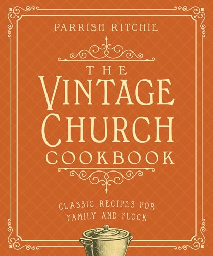 

The Vintage Church Cookbook: Classic Recipes for Family and Flock