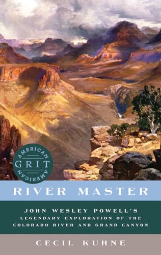 Stock image for River Master: John Wesley Powell's Legendary Exploration of the Colorado River and Grand Canyon (American Grit) for sale by Bellwetherbooks