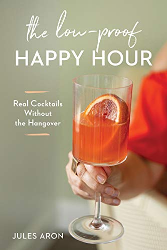 Beispielbild fr The Low-Proof Happy Hour: Real Cocktails Without the Hangover zum Verkauf von ThriftBooks-Reno