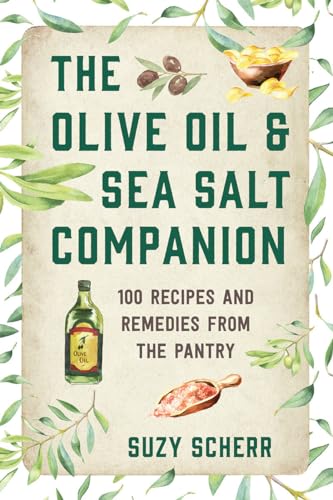 9781682686300: The Olive Oil & Sea Salt Companion: Recipes and Remedies from the Pantry: 0 (Countryman Pantry)