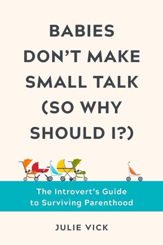 Beispielbild fr Babies Don't Make Small Talk (So Why Should I?) : The Introvert's Guide to Surviving Parenthood zum Verkauf von Better World Books