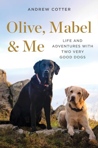 Beispielbild fr Olive, Mabel & Me: Life and Adventures with Two Very Good Dogs zum Verkauf von Dream Books Co.