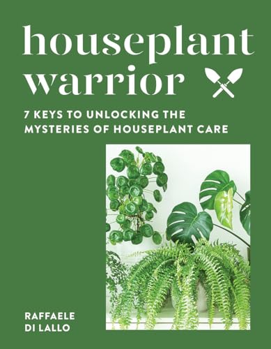 Stock image for Houseplant Warrior : 7 Keys to Unlocking the Mysteries of Houseplant Care for sale by Better World Books: West