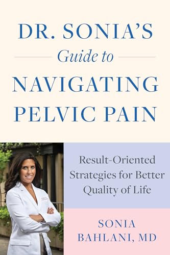 Beispielbild fr Dr. Sonia's Guide to Navigating Pelvic Pain: Result-Oriented Strategies for Better Quality of Life zum Verkauf von Monster Bookshop