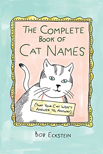 Beispielbild fr The Complete Book of Cat Names (That Your Cat Wont Answer to, Anyway) zum Verkauf von Goodwill Books