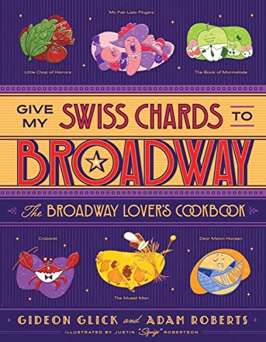 Stock image for Give My Swiss Chards to Broadway: The Broadway Lover's Cookbook for sale by BooksRun