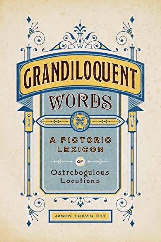 Beispielbild fr Grandiloquent Words: A Pictoric Lexicon of Ostrobogulous Locutions zum Verkauf von Monster Bookshop