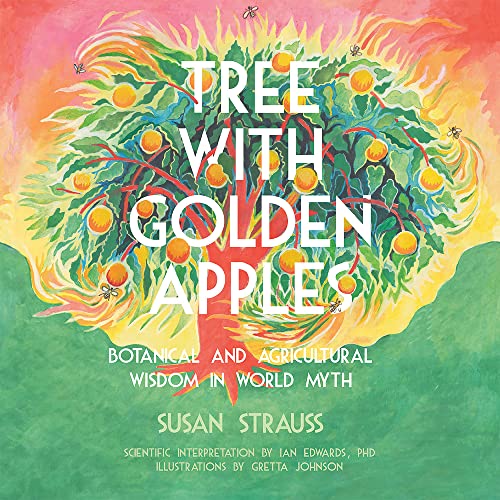 Beispielbild fr Tree With Golden Apples: Botanical & Agricultural Wisdom in World Myths zum Verkauf von Dream Books Co.