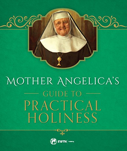 Stock image for Mother Angelica's Guide to Practical Holiness: His Home and His Angels for sale by ThriftBooks-Dallas
